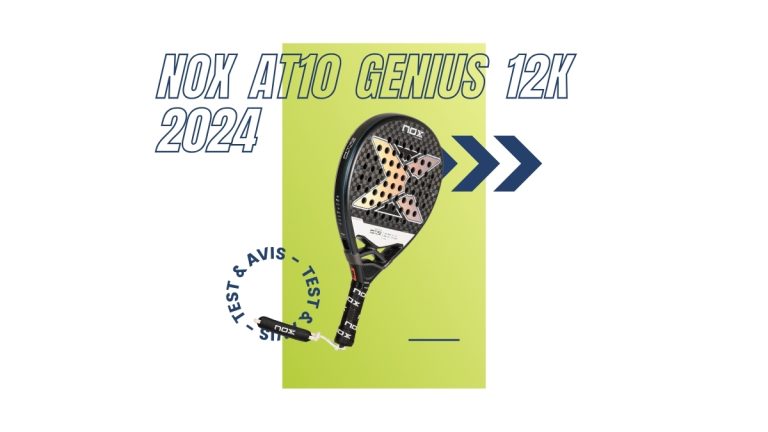 Test et avis Raquette padel Nox AT10 Genius 12K 2024