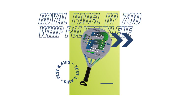 Royal Padel RP 790 Whip Polyethylene Saison 2023 : Test et avis
