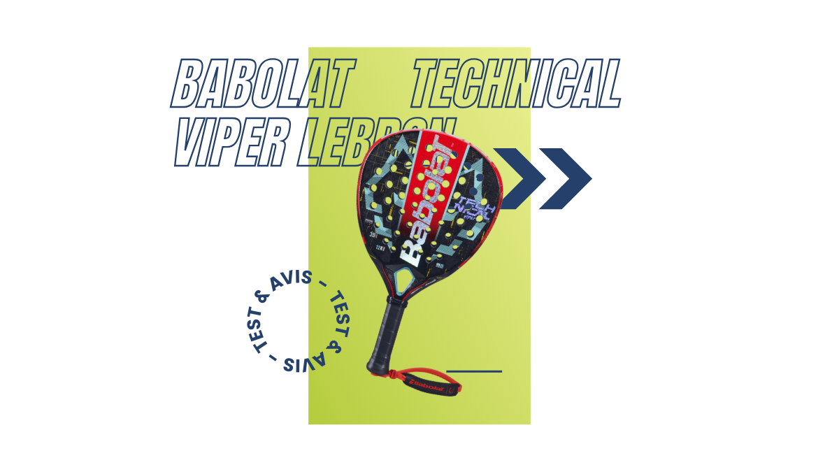 Babolat Technical Viper Lebron Saison 2023 : Test et avis