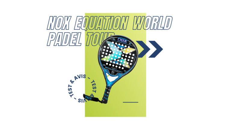Nox Equation World Padel Tour Saison 2023 : Test et avis