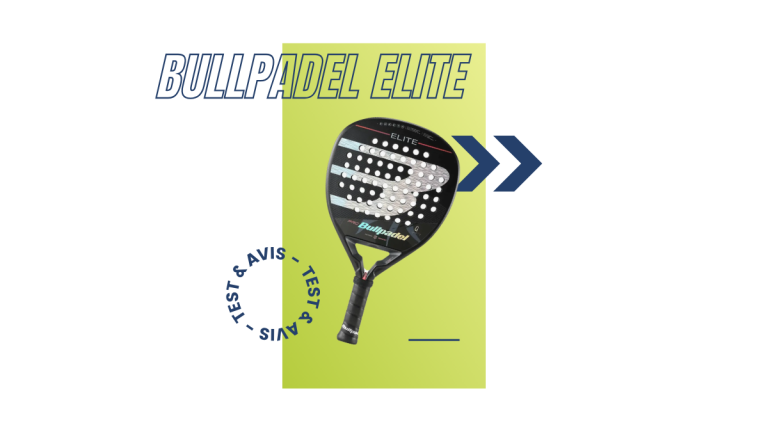 Bullpadel Elite Saison 2023 : Test et avis
