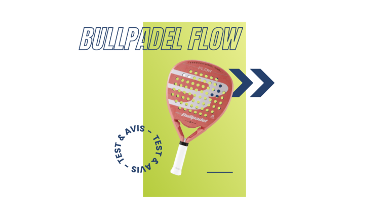 Bullpadel Flow Saison 2023 : Test et avis