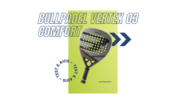 Bullpadel Vertex 03 Comfort Saison 2023 : Test et avis
