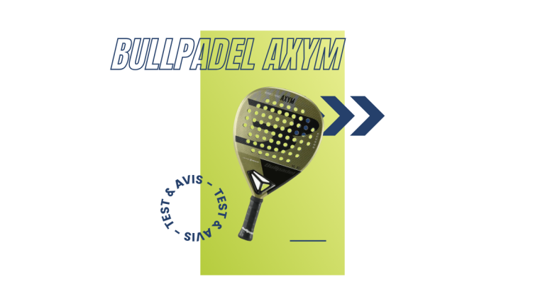 Bullpadel Axym Saison 2023 : Test et avis