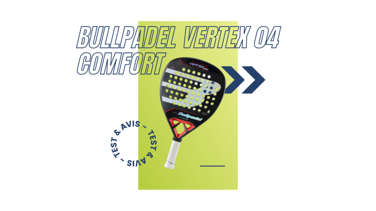 Bullpadel Vertex 04 Comfort Saison 2024 : Test et avis