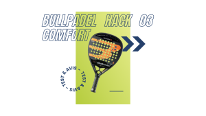 Bullpadel Hack 03 Comfort Saison 2023 : Test et avis
