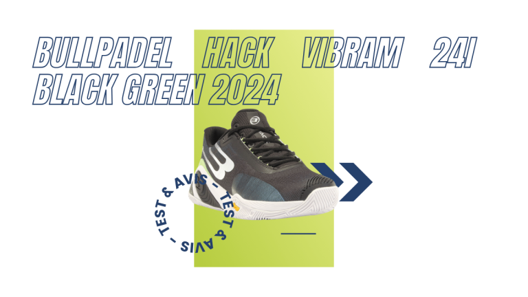 Bullpadel Hack Vibram 24I black green 2024 : Test et avis