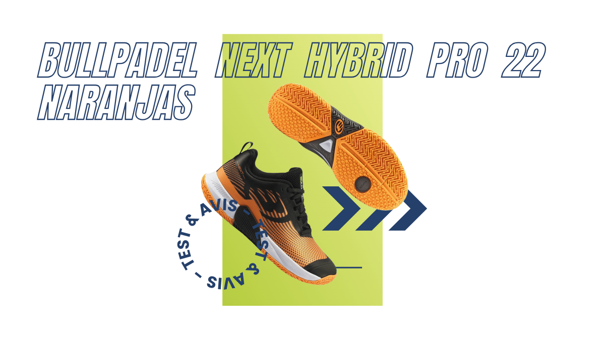 Bullpadel Next Hybrid PRO 22 Naranjas : Test et avis