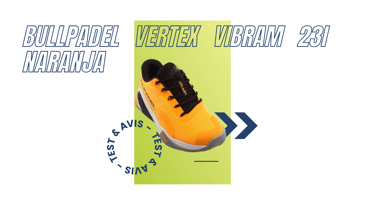 Bullpadel Vertex Vibram 23I naranja : Test et avis