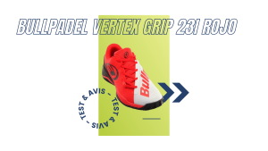 Bullpadel Vertex Grip 23I rojo : Test et avis