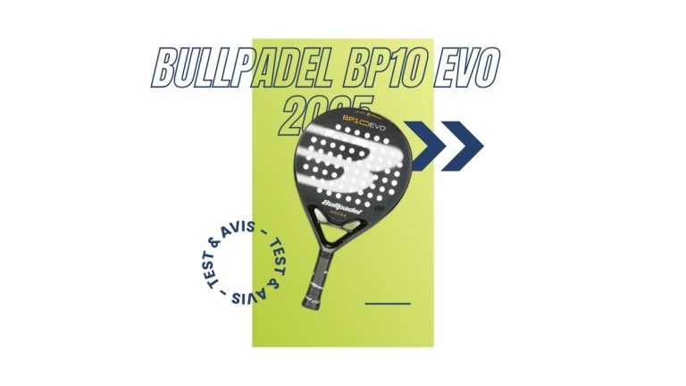 Raquette padel Bullpadel BP10 EVO 2025 Test et avis
