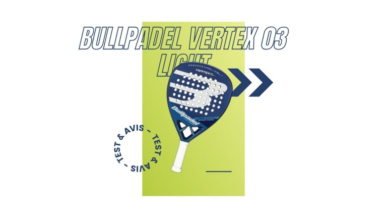 Raquette padel Bullpadel Vertex 03 Light Test et avis