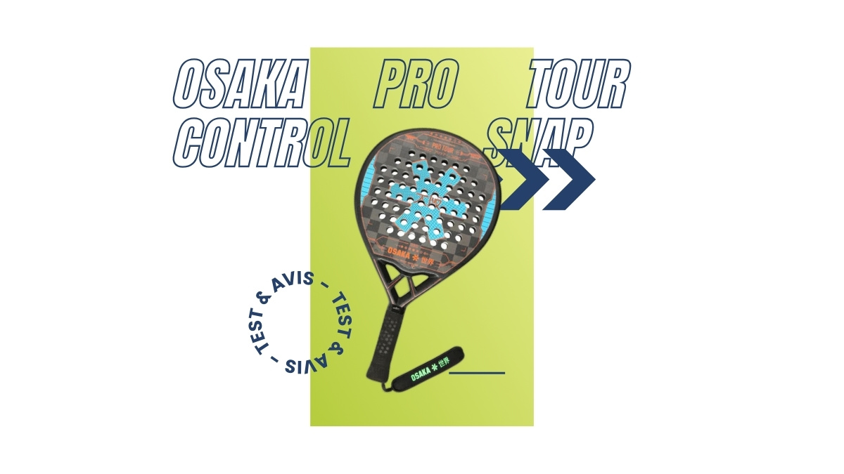 Raquette padel Osaka Pro Tour Control Snap Test et avis