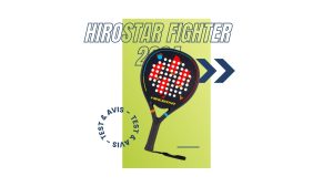 Raquette padel Hirostar Fighter 2024 Test et avis