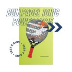 Raquette padel Bullpadel Ionic Power 2025 : Test et avis