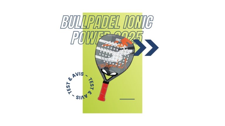 Raquette padel Bullpadel Ionic Power 2025 Test et avis