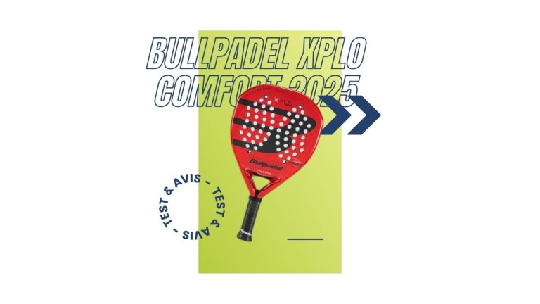Raquette padel Bullpadel XPLO Comfort 2025 Test et avis