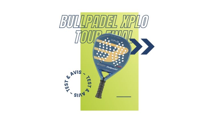 Raquette padel Bullpadel XPLO Tour Final Test et avis