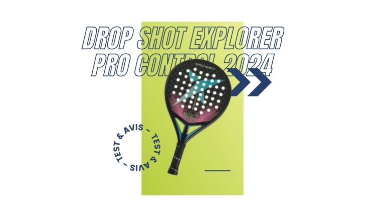 Raquette padel Drop Shot Explorer Pro Control 2024 Test et avis