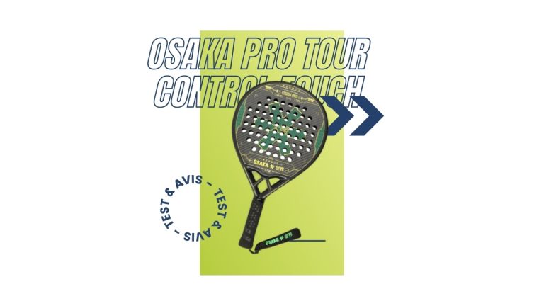 Raquette padel Osaka Pro Tour Control Touch Test et avis