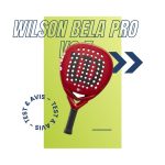 Raquette padel Wilson Bela Pro V2.5 : Test et avis