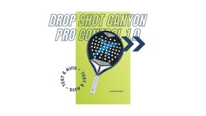 Raquette padel Drop Shot Canyon Pro Control 1.0 Test et avis