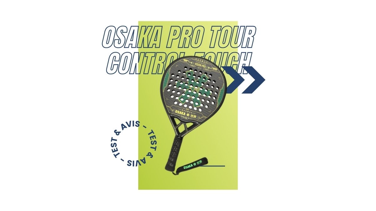 Raquette padel Osaka Pro Tour Control Touch Test et avis